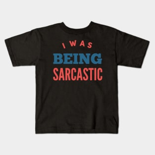 I was being sarcastic. It was sarcasm Kids T-Shirt